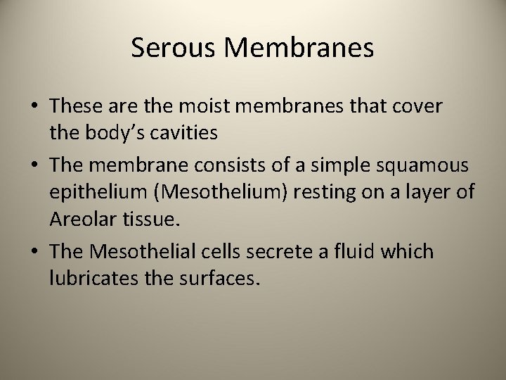 Serous Membranes • These are the moist membranes that cover the body’s cavities •