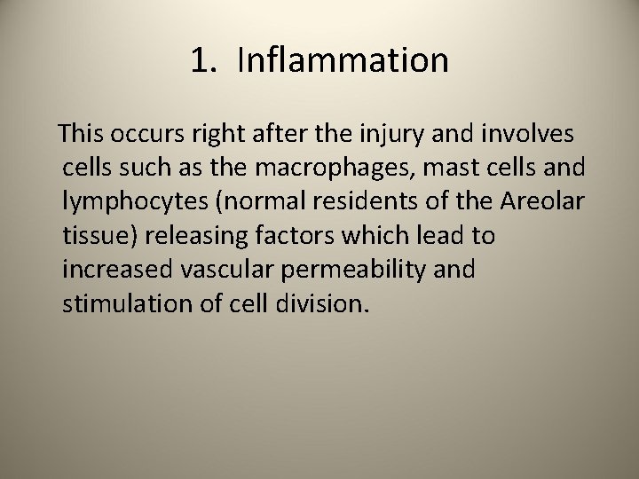 1. Inflammation This occurs right after the injury and involves cells such as the