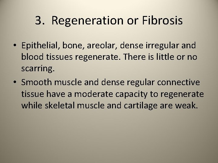 3. Regeneration or Fibrosis • Epithelial, bone, areolar, dense irregular and blood tissues regenerate.