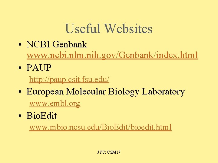 Useful Websites • NCBI Genbank www. ncbi. nlm. nih. gov/Genbank/index. html • PAUP http: