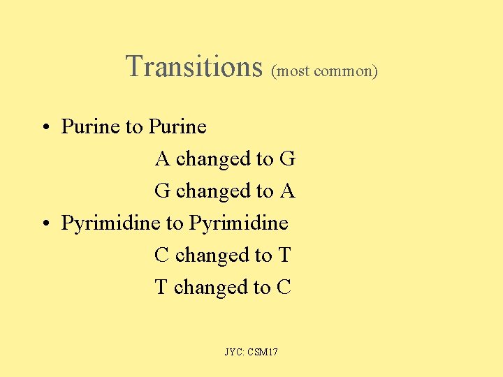 Transitions (most common) • Purine to Purine A changed to G G changed to