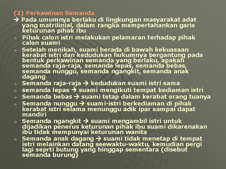 (2) Perkawinan Semanda Pada umumnya berlaku di lingkungan masyarakat adat yang matrilinial, dalam rangka