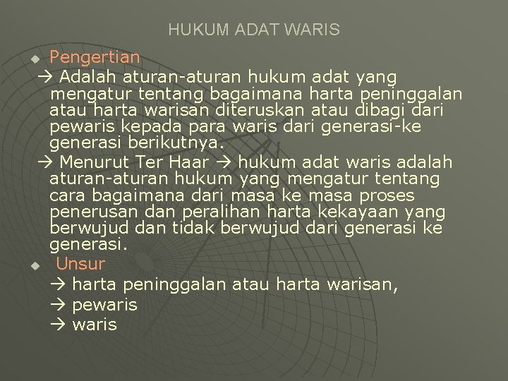 HUKUM ADAT WARIS Pengertian Adalah aturan-aturan hukum adat yang mengatur tentang bagaimana harta peninggalan