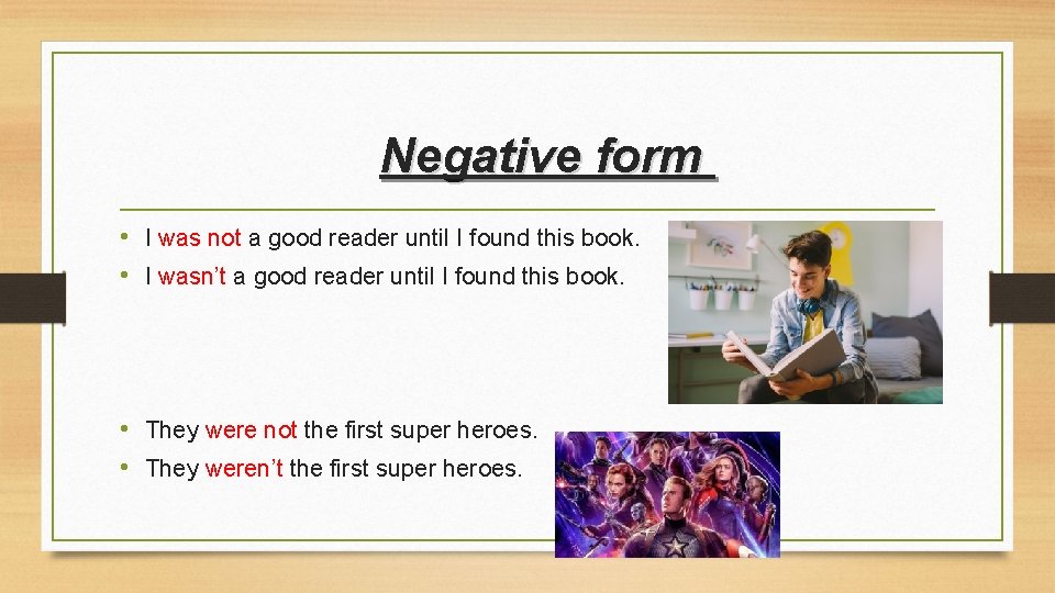 Negative form • I was not a good reader until I found this book.