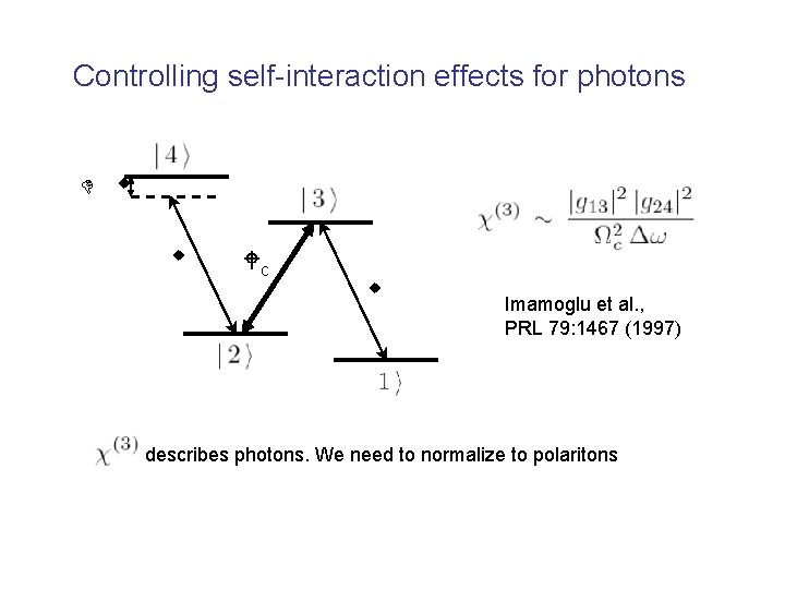 Controlling self-interaction effects for photons D w w Wc w Imamoglu et al. ,