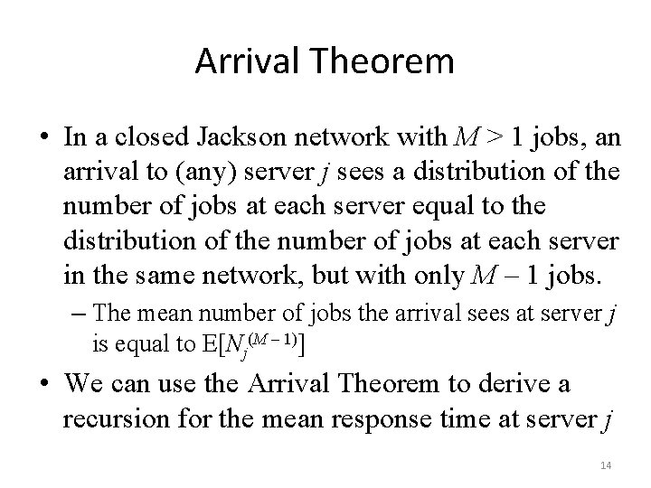 Arrival Theorem • In a closed Jackson network with M > 1 jobs, an