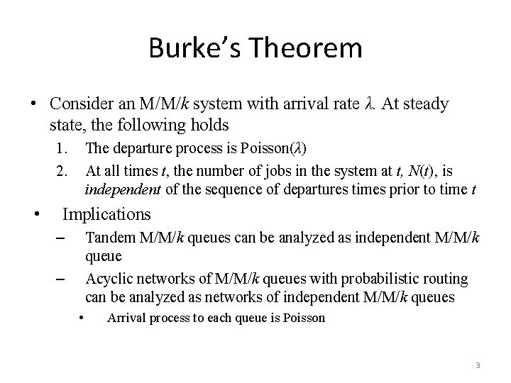 Burke’s Theorem • Consider an M/M/k system with arrival rate λ. At steady state,