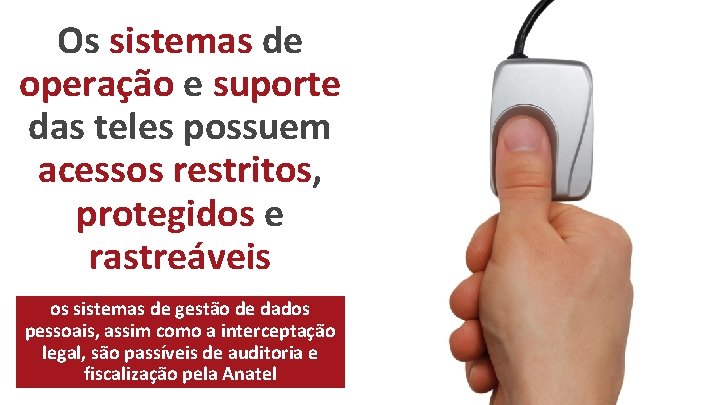 Os sistemas de operação e suporte das teles possuem acessos restritos, protegidos e rastreáveis