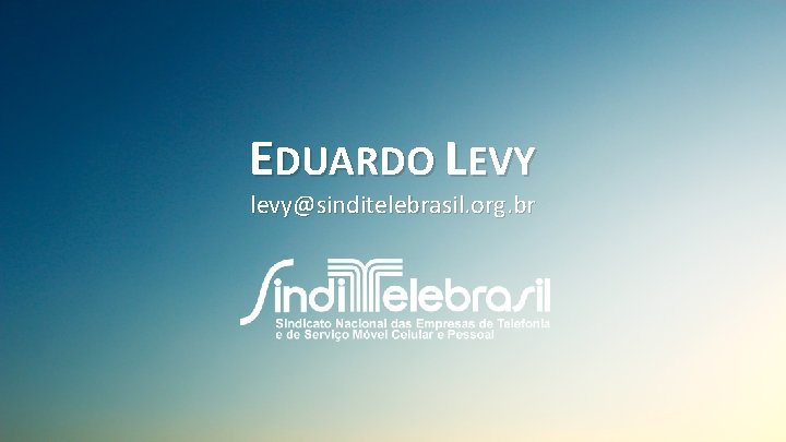 EDUARDO LEVY levy@sinditelebrasil. org. br 