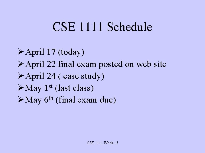 CSE 1111 Schedule Ø April 17 (today) Ø April 22 final exam posted on