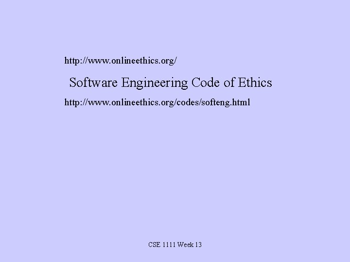 http: //www. onlineethics. org/ Software Engineering Code of Ethics http: //www. onlineethics. org/codes/softeng. html