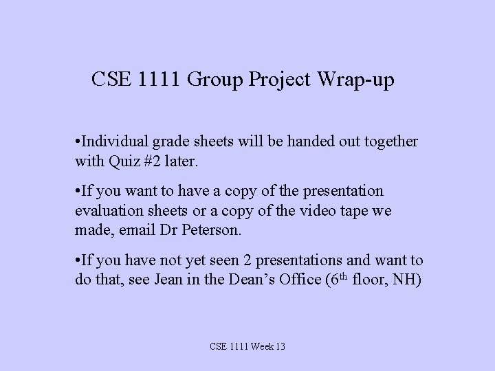  CSE 1111 Group Project Wrap-up • Individual grade sheets will be handed out