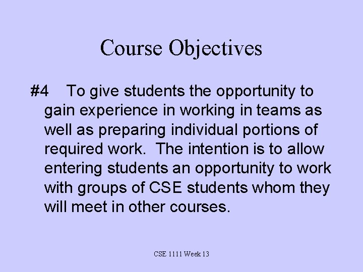 Course Objectives #4 To give students the opportunity to gain experience in working in