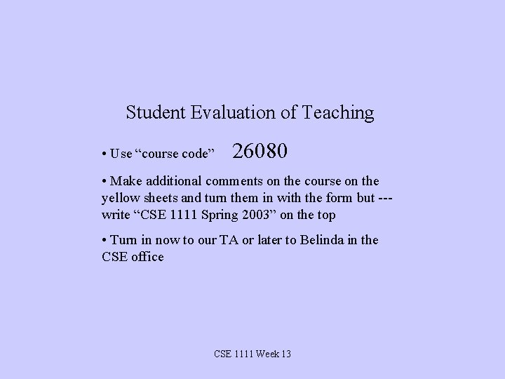 Student Evaluation of Teaching • Use “course code” 26080 • Make additional comments on