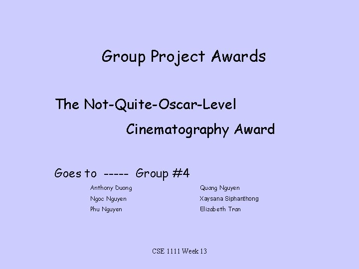 Group Project Awards The Not-Quite-Oscar-Level Cinematography Award Goes to ----- Group #4 Anthony Duong