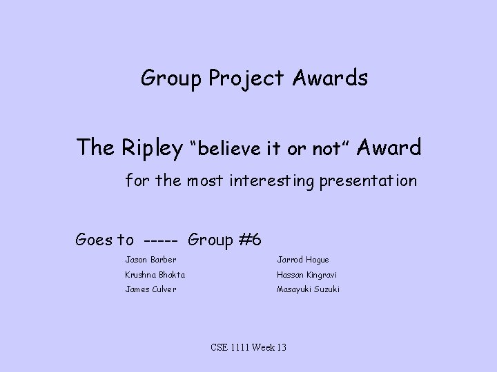 Group Project Awards The Ripley “believe it or not” Award for the most interesting