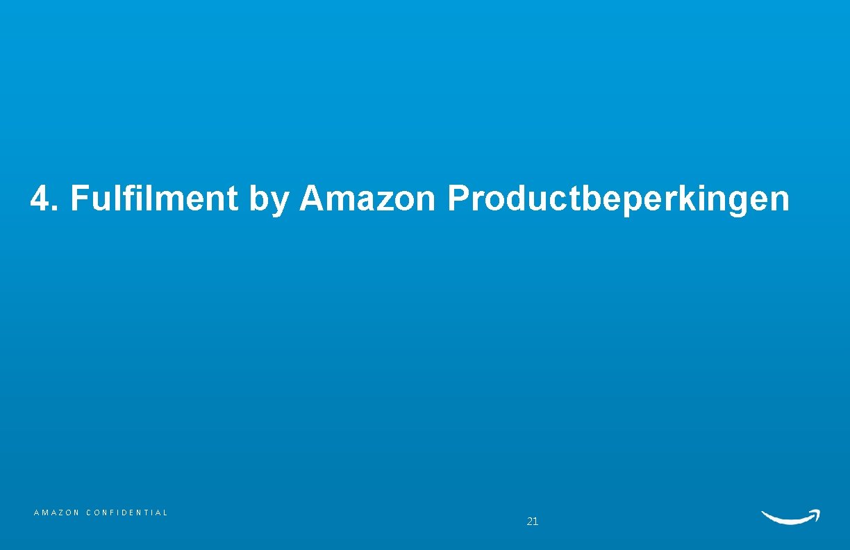 4. Fulfilment by Amazon Productbeperkingen AMAZON CONFIDENTIAL 21 