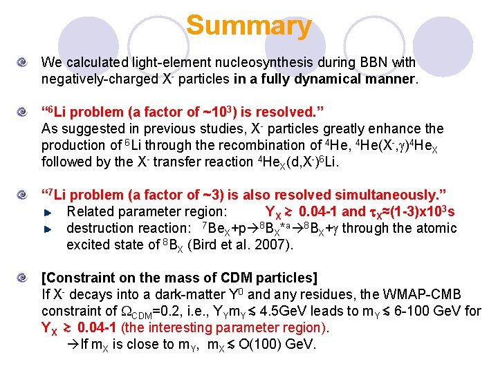 Summary We calculated light-element nucleosynthesis during BBN with negatively-charged X- particles in a fully