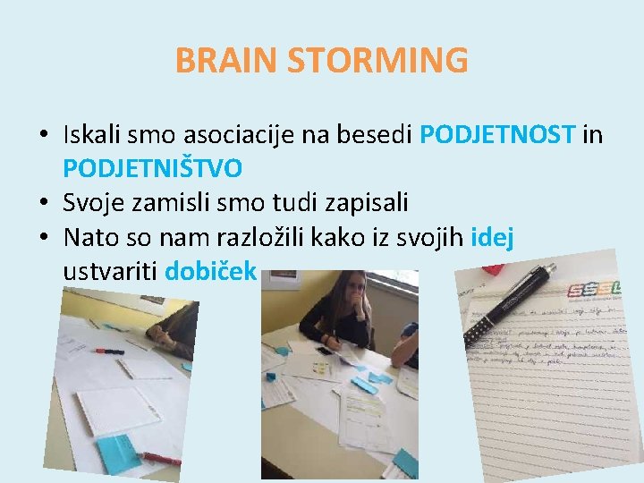 BRAIN STORMING • Iskali smo asociacije na besedi PODJETNOST in PODJETNIŠTVO • Svoje zamisli