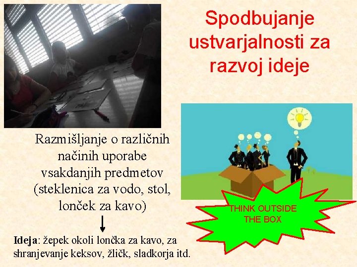 Spodbujanje ustvarjalnosti za razvoj ideje Razmišljanje o različnih načinih uporabe vsakdanjih predmetov (steklenica za