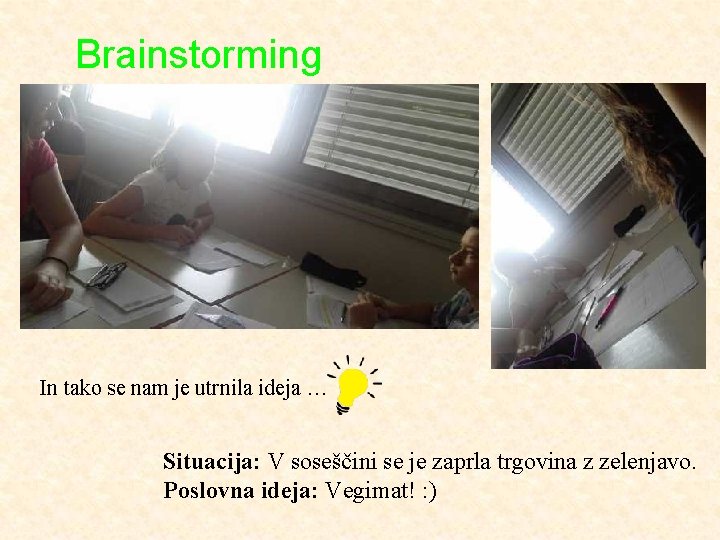 Brainstorming In tako se nam je utrnila ideja … Situacija: V soseščini se je
