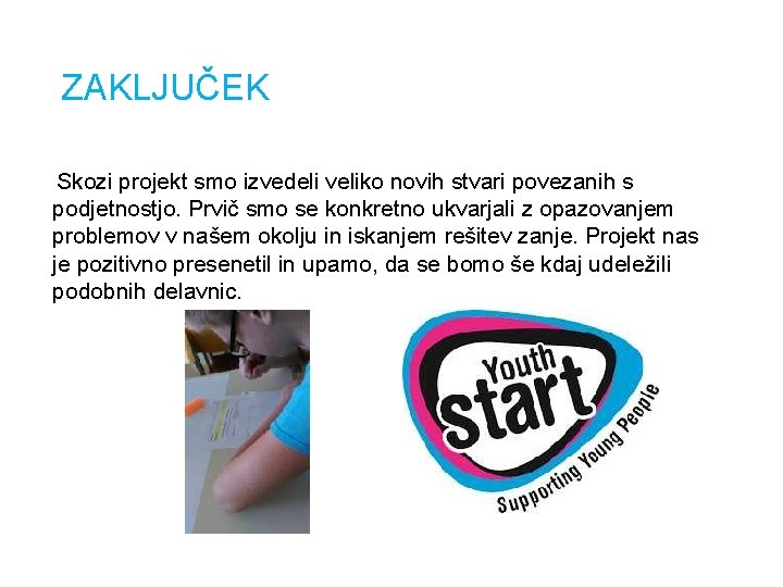 ZAKLJUČEK Skozi projekt smo izvedeli veliko novih stvari povezanih s podjetnostjo. Prvič smo se