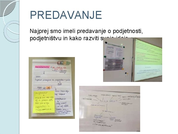 PREDAVANJE Najprej smo imeli predavanje o podjetnosti, podjetništvu in kako razviti svoje ideje. 