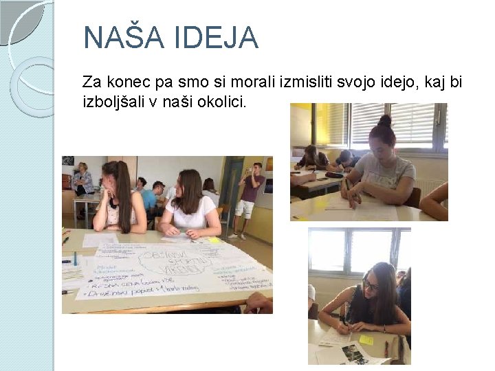 NAŠA IDEJA Za konec pa smo si morali izmisliti svojo idejo, kaj bi izboljšali