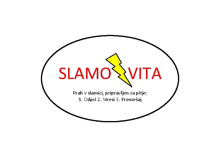 SLAMO VITA Prah v slamici, pripravljen za pitje: 1. Odpri 2. Stresi 3. Premešaj