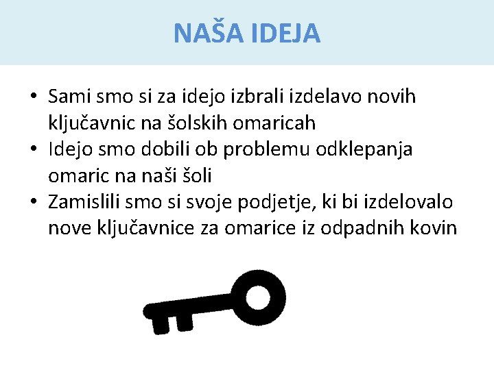 NAŠA IDEJA • Sami smo si za idejo izbrali izdelavo novih ključavnic na šolskih