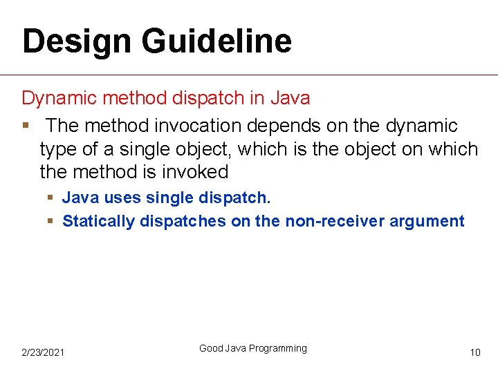 Design Guideline Dynamic method dispatch in Java § The method invocation depends on the Design Guideline Dynamic method dispatch in Java § The method invocation depends on the