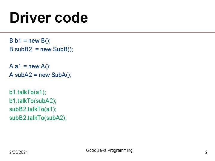Driver code B b 1 = new B(); B sub. B 2 = new Driver code B b 1 = new B(); B sub. B 2 = new