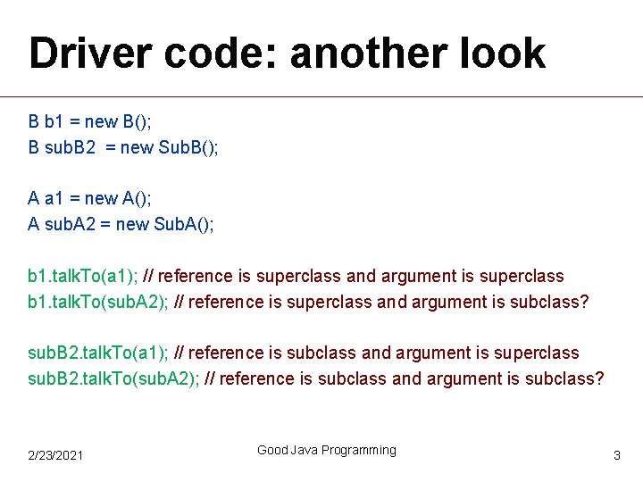 Driver code: another look B b 1 = new B(); B sub. B 2 Driver code: another look B b 1 = new B(); B sub. B 2