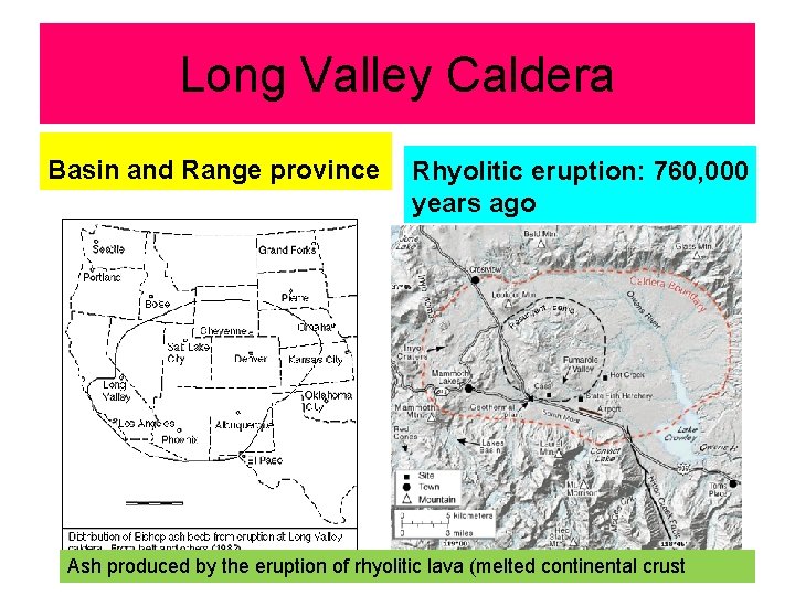 Long Valley Caldera Basin and Range province Rhyolitic eruption: 760, 000 years ago Ash