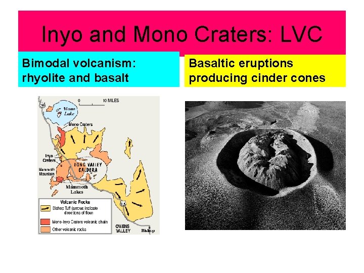 Inyo and Mono Craters: LVC Bimodal volcanism: rhyolite and basalt Basaltic eruptions producing cinder
