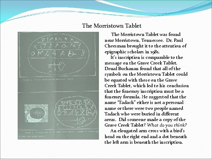 The Morristown Tablet was found near Morristown, Tennessee. Dr. Paul Cheesman brought it to