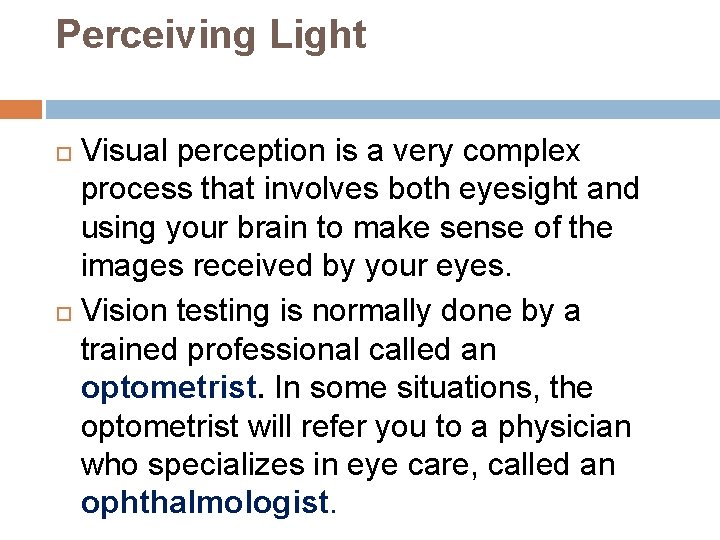 Perceiving Light Visual perception is a very complex process that involves both eyesight and