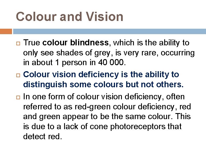 Colour and Vision True colour blindness, which is the ability to only see shades