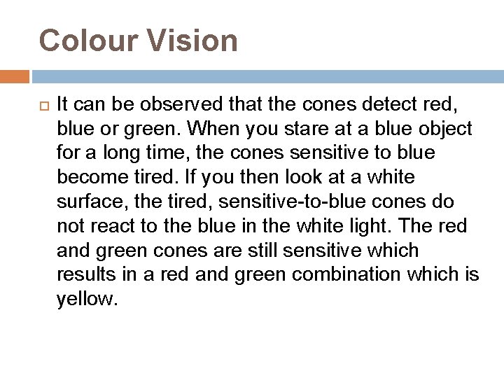 Colour Vision It can be observed that the cones detect red, blue or green.