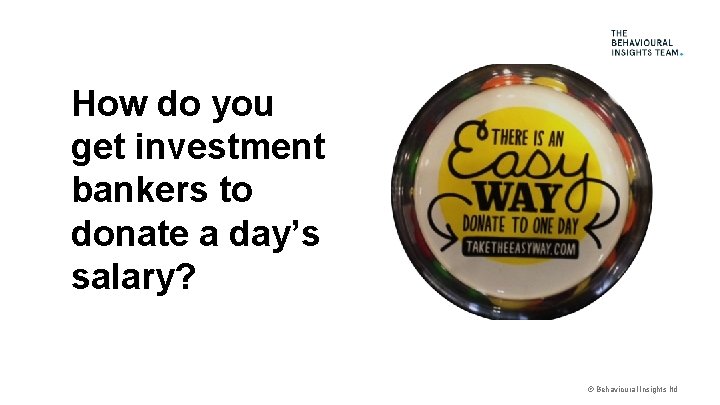 How do you get investment bankers to donate a day’s salary? © Behavioural Insights
