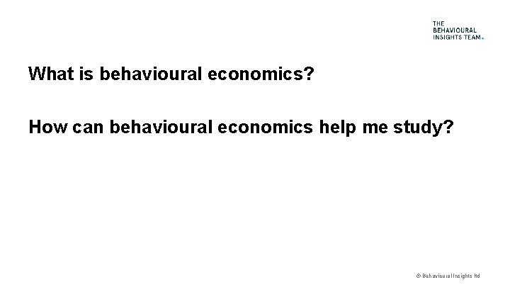 What is behavioural economics? How can behavioural economics help me study? © Behavioural Insights