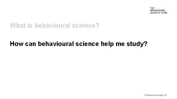 What is behavioural science? How can behavioural science help me study? © Behavioural Insights