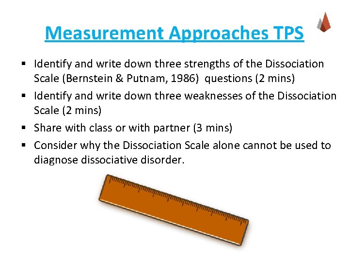 Measurement Approaches TPS § Identify and write down three strengths of the Dissociation Scale