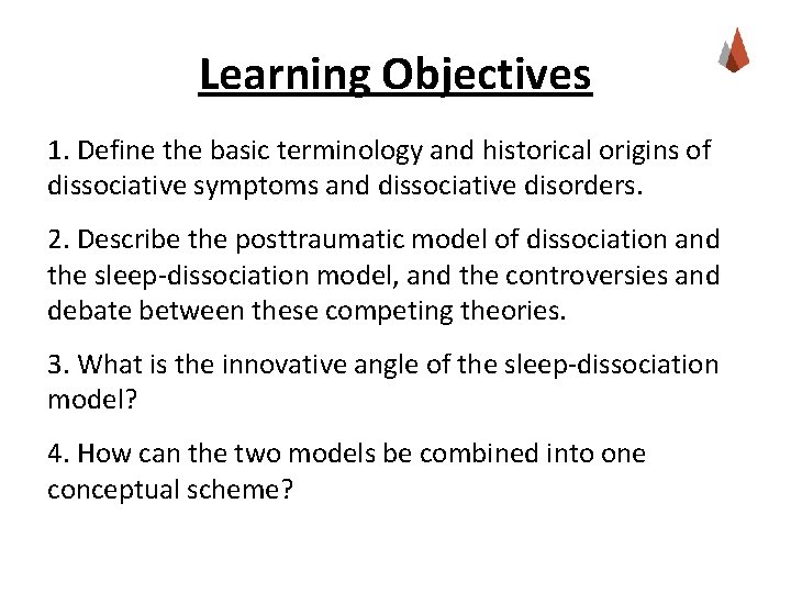 Learning Objectives 1. Define the basic terminology and historical origins of dissociative symptoms and