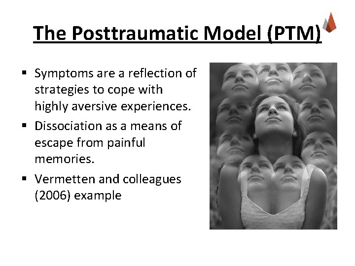 The Posttraumatic Model (PTM) § Symptoms are a reflection of strategies to cope with