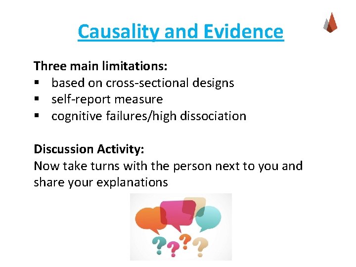 Causality and Evidence Three main limitations: § based on cross-sectional designs § self-report measure