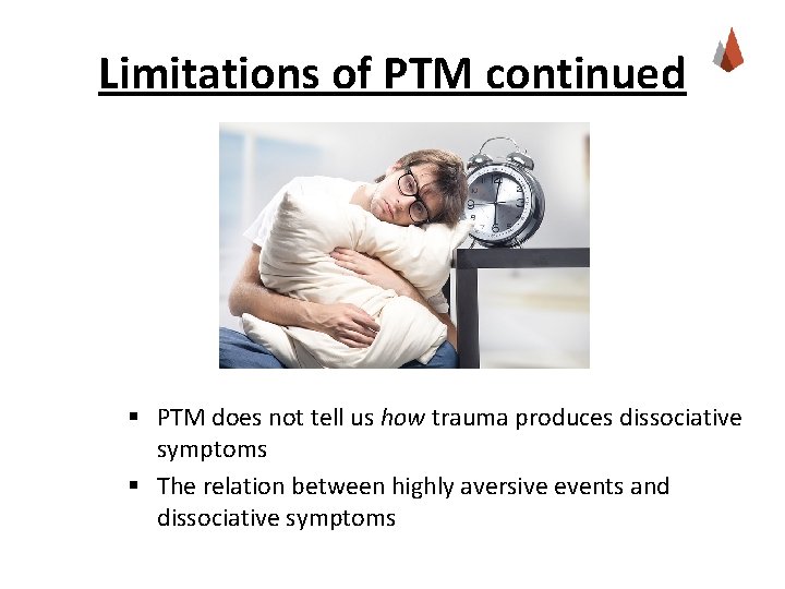 Limitations of PTM continued § PTM does not tell us how trauma produces dissociative