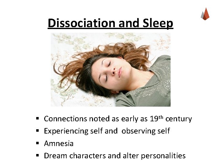 Dissociation and Sleep § § Connections noted as early as 19 th century Experiencing