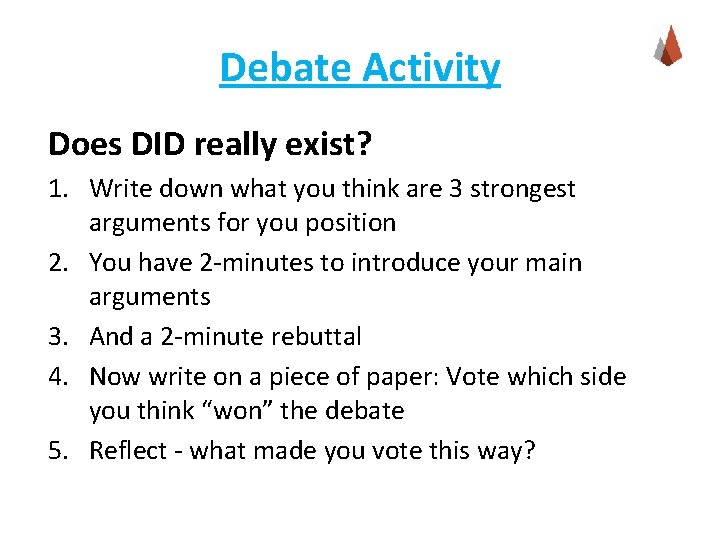 Debate Activity Does DID really exist? 1. Write down what you think are 3