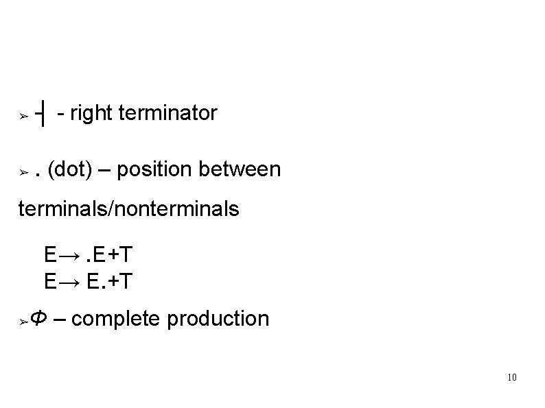 Special Symbols ➢ ┤ - right terminator ➢ . (dot) – position between terminals/nonterminals Special Symbols ➢ ┤ - right terminator ➢ . (dot) – position between terminals/nonterminals